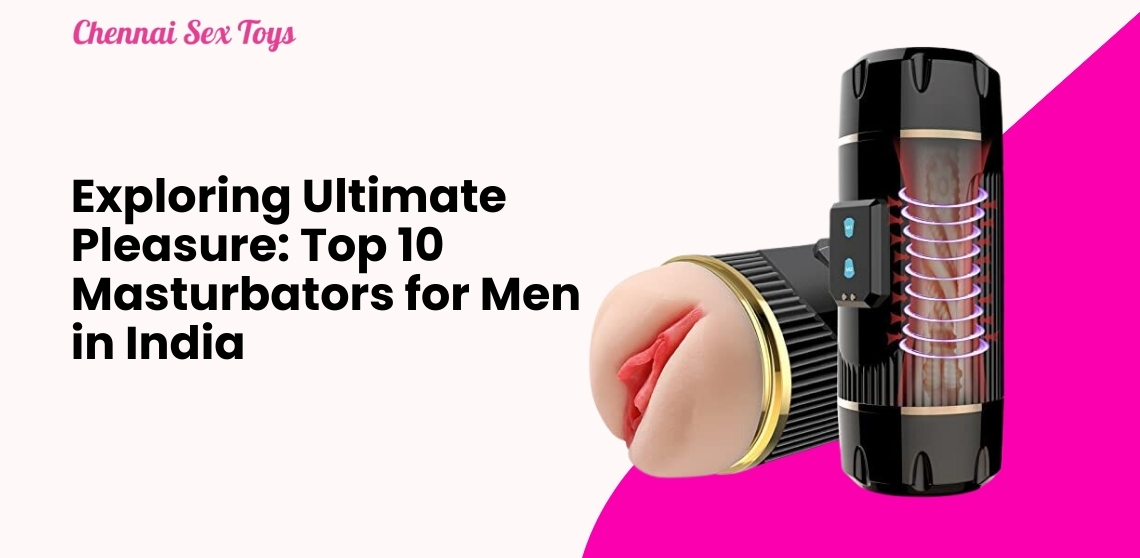 Exploring Ultimate Pleasure: Top 10 Masturbators for Men in India