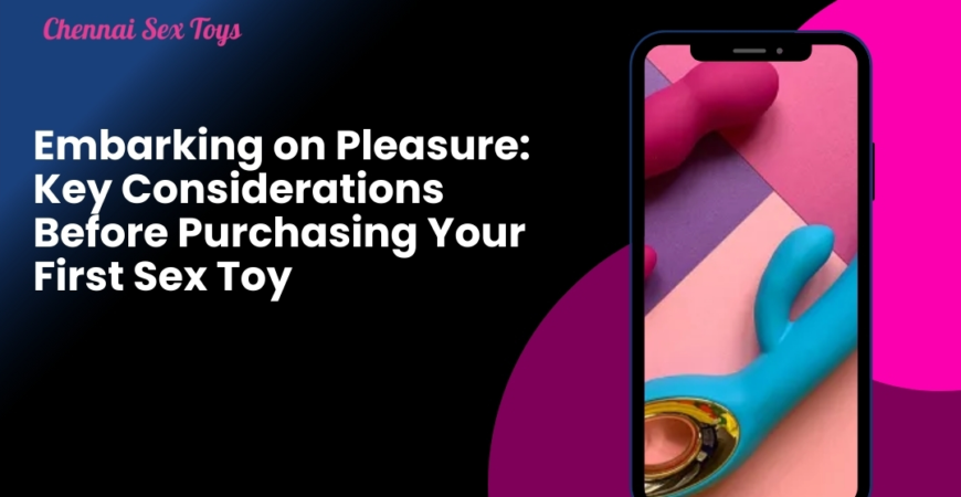 Embarking on Pleasure: Key Considerations Before Purchasing Your First Sex Toy