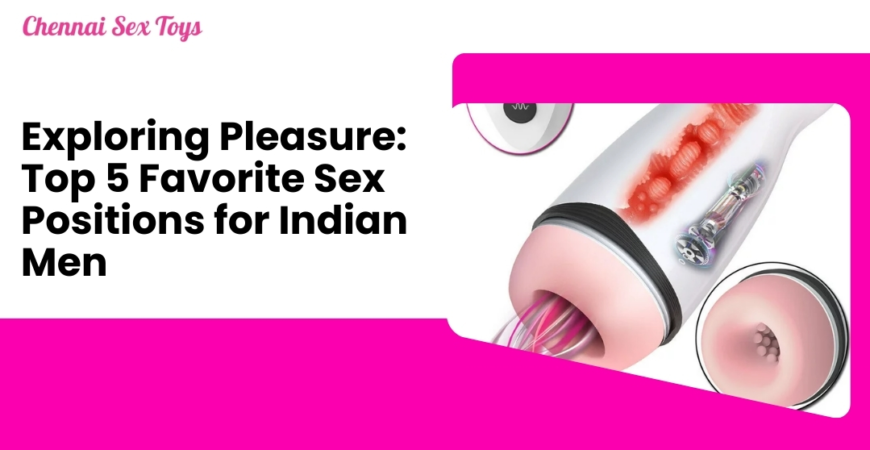 Exploring Pleasure_ Top 5 Favorite Sex Positions for Indian Men