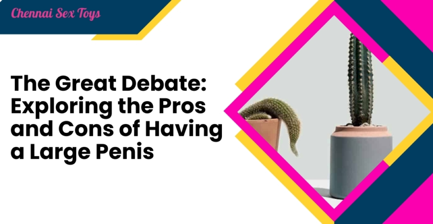 The Great Debate_ Exploring the Pros and Cons of Having a Large Penis