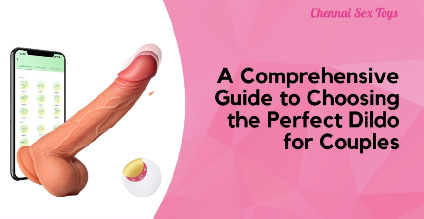 A Comprehensive Guide to Choosing the Perfect Dildo for Couples