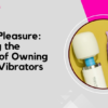 Amplify Pleasure_ Exploring the Benefits of Owning Multiple Vibrators in India