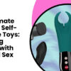The Ultimate Guide to Self-Pleasure Toys: Exploring Ecstasy with Chennai Sex Toys