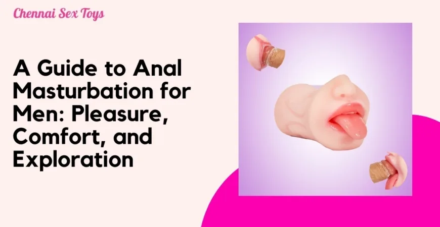 A Guide to Anal Masturbation for Men