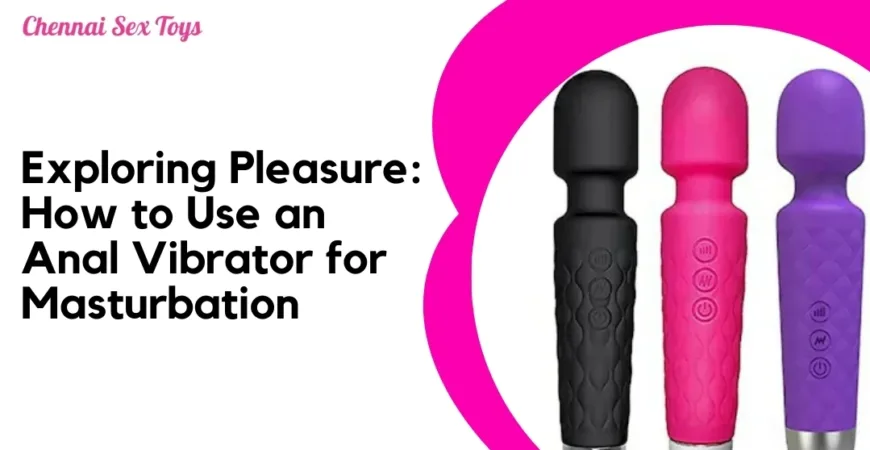 Exploring Pleasure_ How to Use an Anal Vibrator for Masturbation