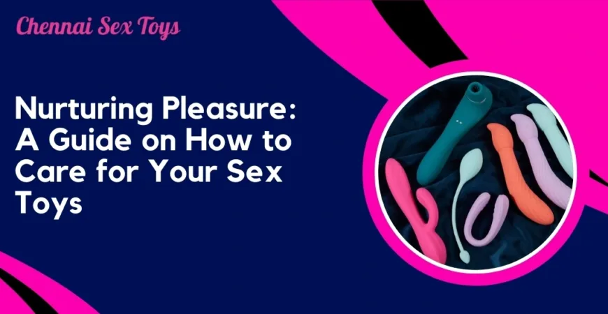 Nurturing Pleasure_ A Guide on How to Care for Your Sex Toys