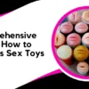 A Comprehensive Guide on How to Use Men’s Sex Toys